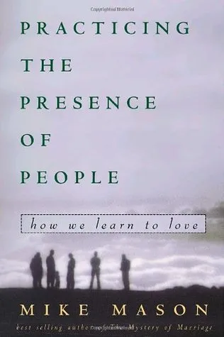 Practicing the Presence of People: How We Learn to Love