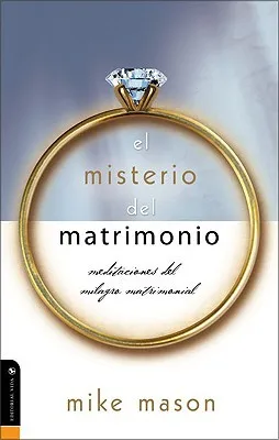 El Misterio del Matrimonio: Meditaciones del Milagro Matrimonial