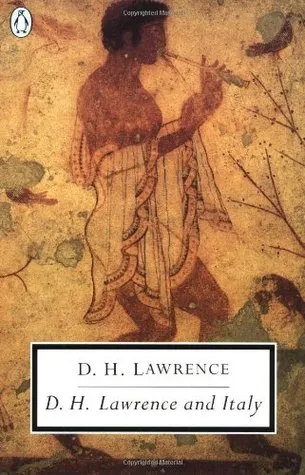 D.H. Lawrence and Italy: Twilight in Italy/Sea and Sardinia/Etruscan Places