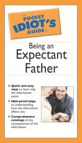 The Pocket Idiot's Guide to Being An Expectant Father