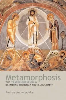 Metamorphosis: The Transfiguration in Byzantine Theology and Iconography