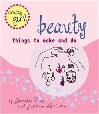 Crafty Girl: Beauty: Things to Make and Do