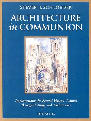 Architecture in Communion: Implementing the Second Vatican Council Through Liturgy and Architecture