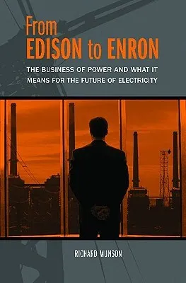 From Edison to Enron: The Business of Power and What It Means for the Future of Electricity