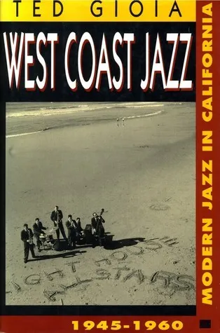 West Coast Jazz: Modern Jazz in California, 1945-1960