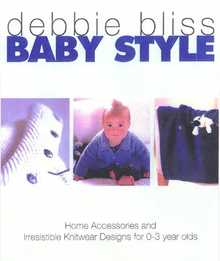 Baby Style: Home Accessories and Irresistible Knitwear Designs for 0-3 Year Olds