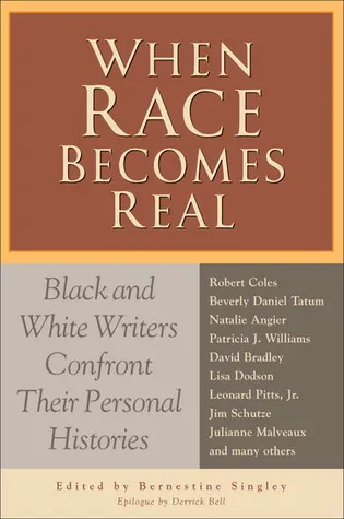 When Race Becomes Real: Black and White Writers Confront Their Personal Histories