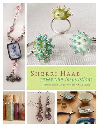 Sherri Haab Jewelry Inspirations: Techniques and Designs from the Artist