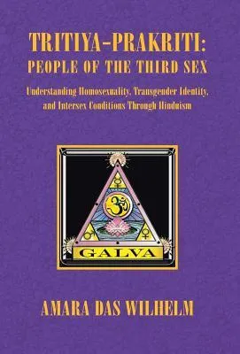 Tritiya-Prakriti: People of the Third Sex: Understanding Homosexuality, Transgender Identity and Intersex Conditions Through Hinduism