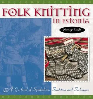 Folk Knitting in Estonia: A Garland of Symbolism, Tradition and Technique