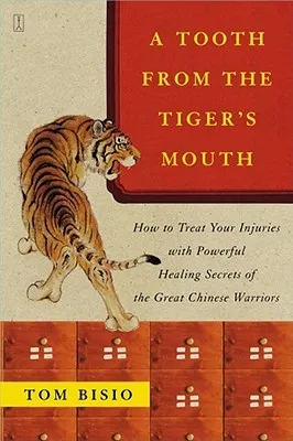 A Tooth from the Tiger's Mouth: How to Treat Your Injuries with Powerful Healing Secrets of the Great Chinese Warrior