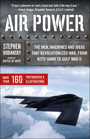 Air Power: The Men, Machines, and Ideas That Revolutionized War, from Kitty Hawk to Iraq