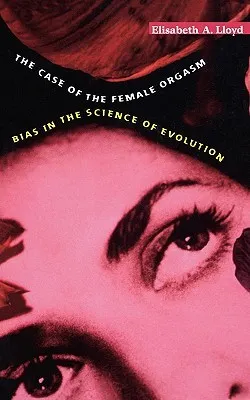 Case of the Female Orgasm: Bias in the Science of Evolution