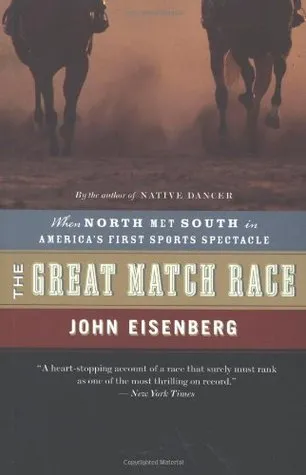 The Great Match Race: When North Met South in America's First Sports Spectacle