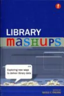 Library Mashups: Exploring New Ways To Deliver Library Data