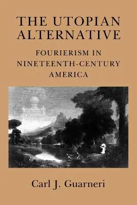 The Utopian Alternative: Fourierism In Nineteenth-Century America