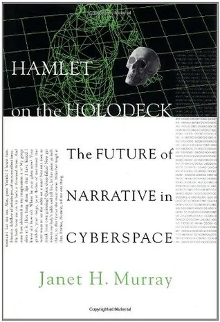 Hamlet on the Holodeck: The Future of Narrative in Cyberspace