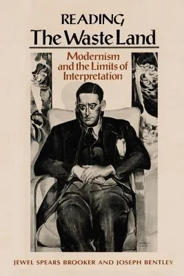 Reading 'The Waste Land': Modernism and the Limits of Interpretation