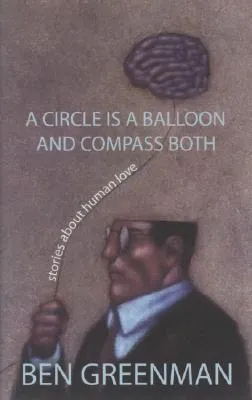 A Circle is a Balloon and Compass Both: Stories about Human Love