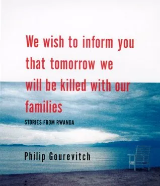 We Wish to Inform You That Tomorrow We Will be Killed With Our Families: Stories from Rwanda