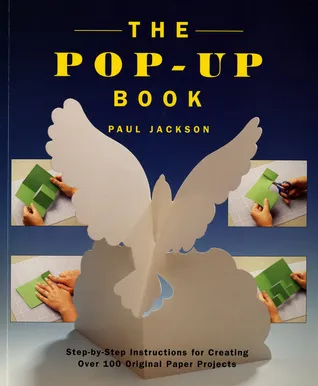 The Pop-Up Book: Step-By-Step Instructions for Creating Over 100 Original Paper Projects