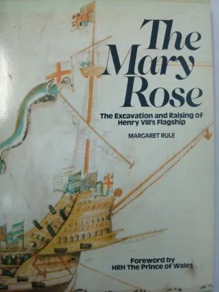 The Mary Rose: The Excavation and Raising of Henry VIII