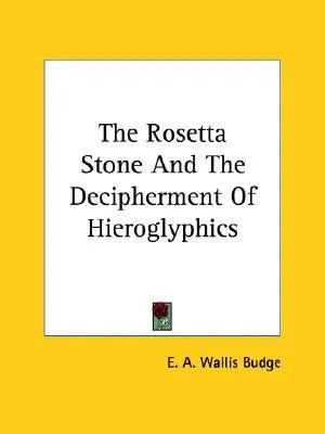 The Rosetta Stone and the Decipherment of Hieroglyphics