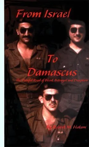 From Israel to Damascus: The Painful Road of Blood, Betrayal and Deception