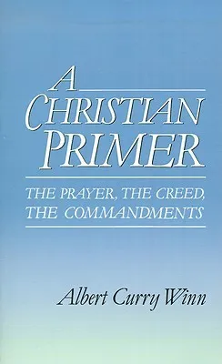 A Christian Primer: The Prayer, the Creed, the Commandments