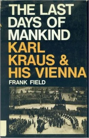 The Last days of Mankind: Karl Kraus and His Vienna