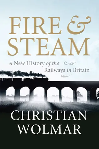 Fire and Steam: The Birth of the Railways and Their British Origins