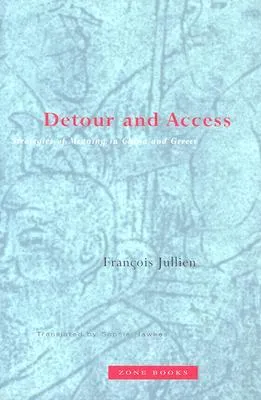 Detour and Access: Strategies of Meaning in China and Greece