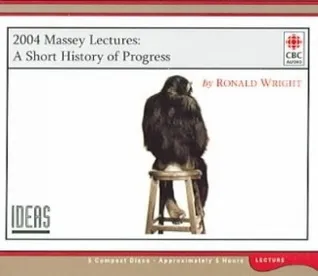 A Short History of Progress: 2004 Massey Lecture