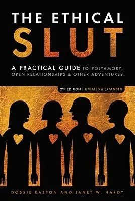 The Ethical Slut: A Guide to Infinite Sexual Possibilities