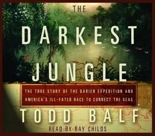 The Darkest Jungle: The True Story of the Darien Expedition and America