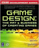 Game Design: The Art and Business of Creating Games