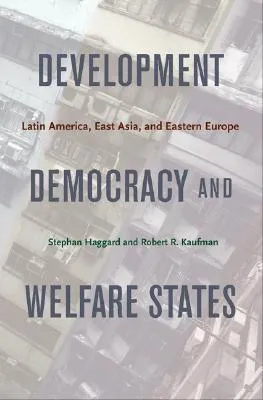 Development, Democracy, and Welfare States: Latin America, East Asia, and Eastern Europe