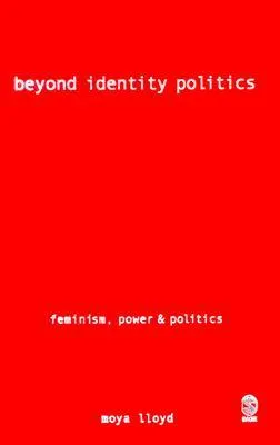 Beyond Identity Politics: Feminism, Power and Politics