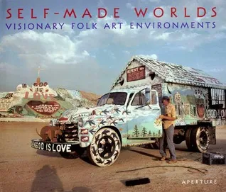 Self-Made Worlds: Visionary Folk Arts Environments