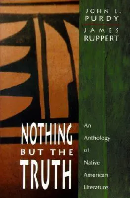 Nothing But the Truth: An Anthology of Native American Literature