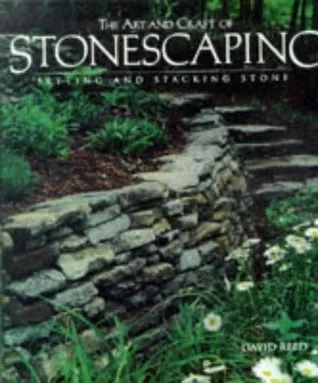 The Art  Craft of Stonescaping: Setting  Stacking Stone