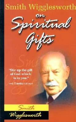 Smith Wigglesworth on Spiritual Gifts