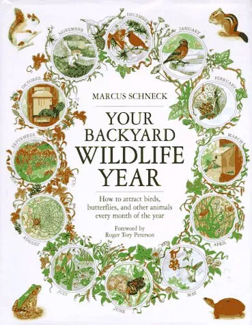 Your Backyard Wildlife Year: How to Attract Birds, Butterflies, and Other Animals Every Month of the Year