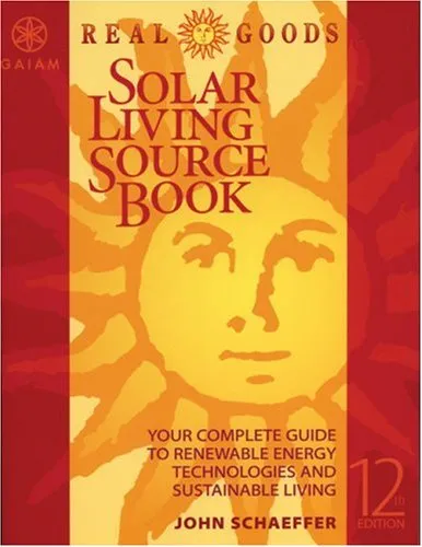 Real Goods Solar Living Sourcebook: The Complete Guide to Renewable Energy Technologies & Sustainable Living (Real Goods Solar Living Sourcebook)