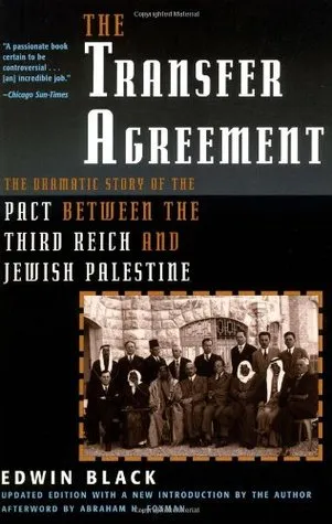 The Transfer Agreement: The Dramatic Story of the Pact Between the Third Reich and Jewish Palestine