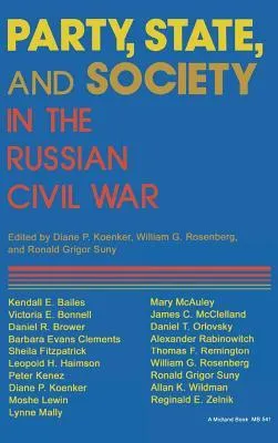 Party, State, and Society in the Russian Civil War: Explorations in Social History