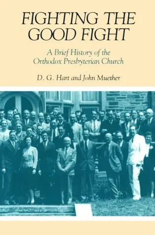 Fighting the Good Fight: A Brief History of the Orthodox Presbyterian Church