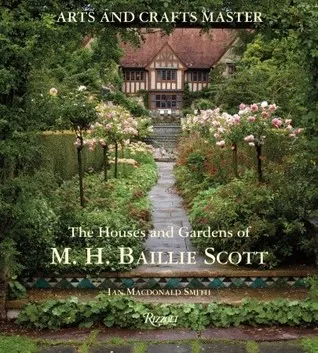 Arts and Crafts Master: The Houses and Gardens of M.H. Baillie Scott