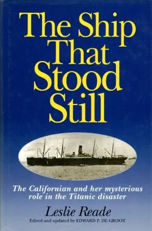 The Ship That Stood Still: The Californian And Her Mysterious Role In The Titanic Disaster