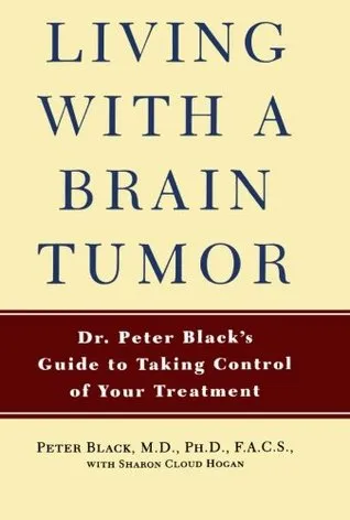 Living with a Brain Tumor: Dr. Peter Black's Guide to Taking Control of Your Treatment